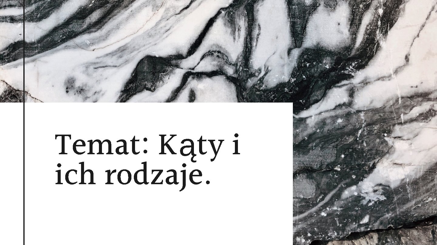 Temat: Kąty i ich rodzaje. 