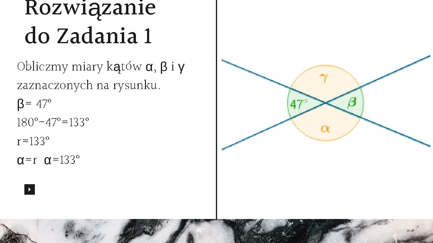 Rozwiązanie do Zadania 1 Obliczmy miary kątów α, β i γ zaznaczonych na rysunku.