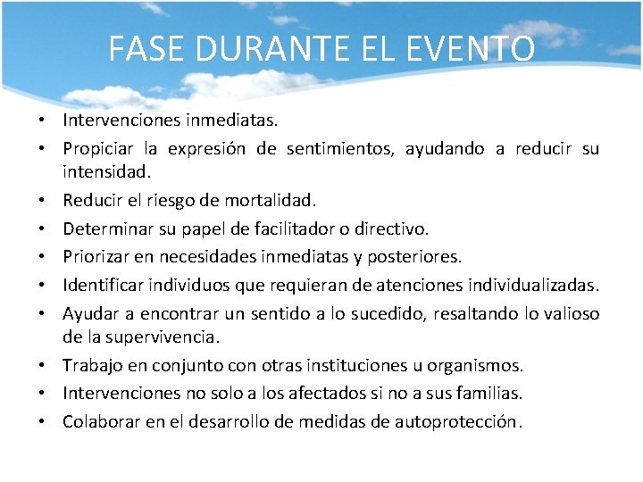 FASE DURANTE EL EVENTO • Intervenciones inmediatas. • Propiciar la expresión de sentimientos, ayudando