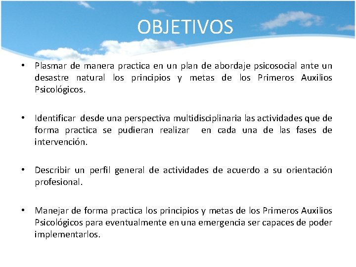 OBJETIVOS • Plasmar de manera practica en un plan de abordaje psicosocial ante un