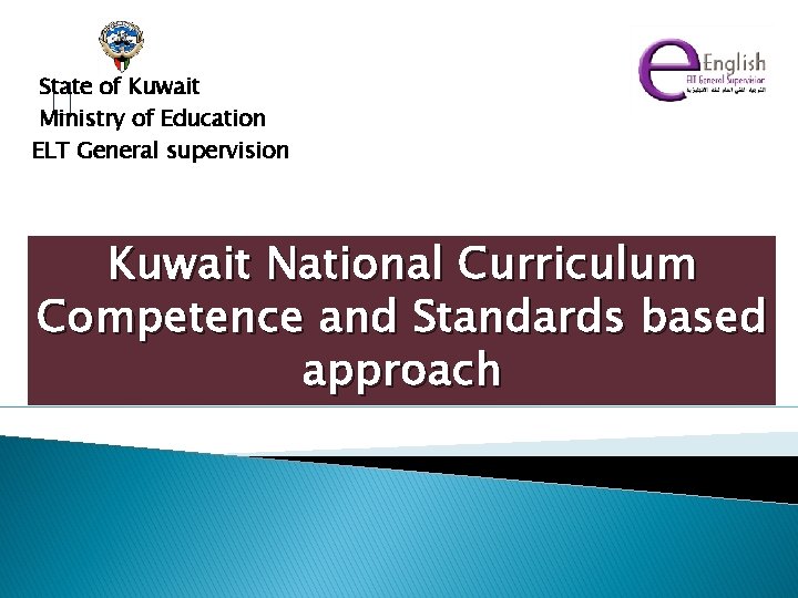 State of Kuwait Ministry of Education ELT General supervision Kuwait National Curriculum Competence and