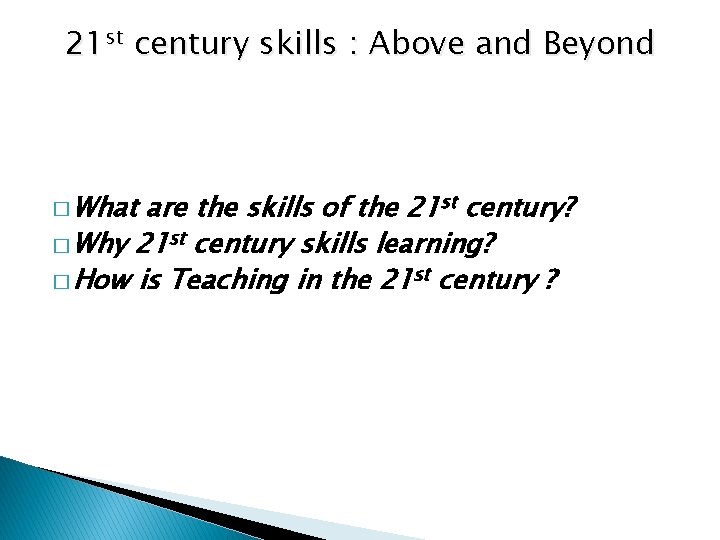 21 st century skills : Above and Beyond � What are the skills of