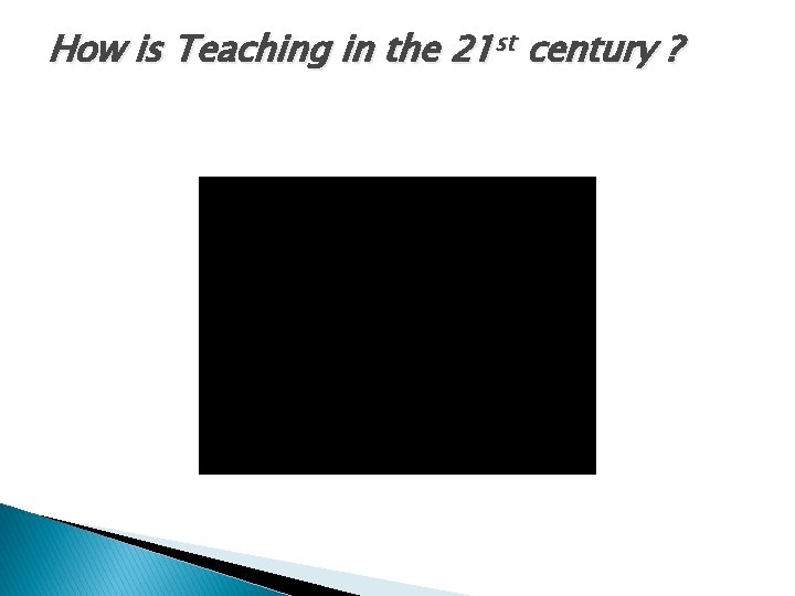 How is Teaching in the 21 st century ? 