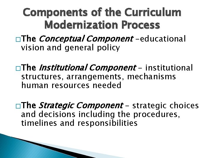 Components of the Curriculum Modernization Process � The Conceptual Component -educational � The Institutional
