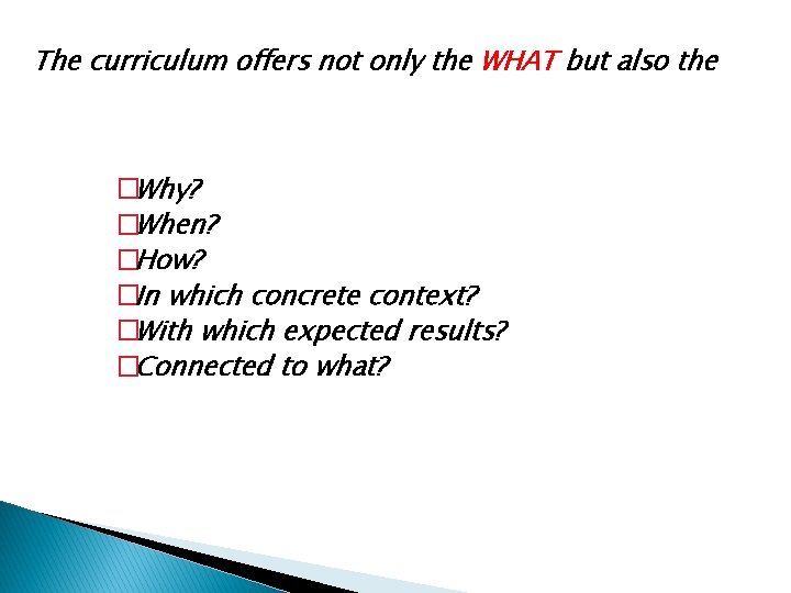 The curriculum offers not only the WHAT but also the �Why? �When? �How? �In