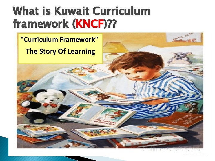 What is Kuwait Curriculum framework (KNCF)? ? "Curriculum Framework" The Story Of Learning 