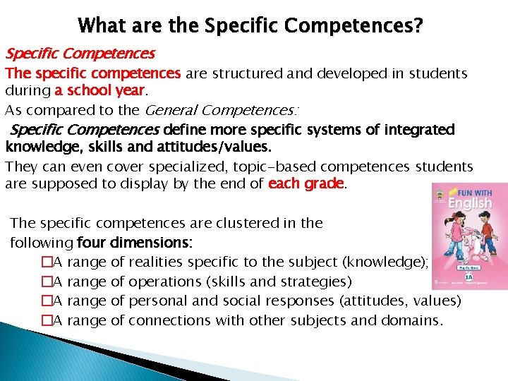 What are the Specific Competences? Specific Competences The specific competences are structured and developed