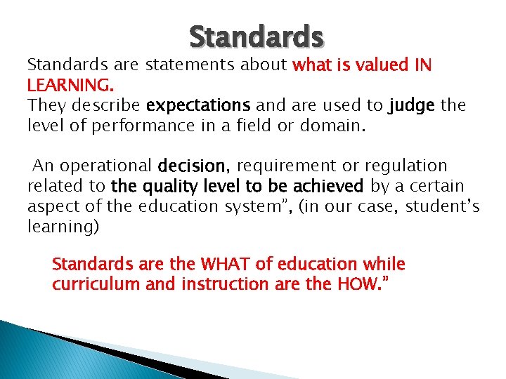 Standards are statements about what is valued IN LEARNING. They describe expectations and are