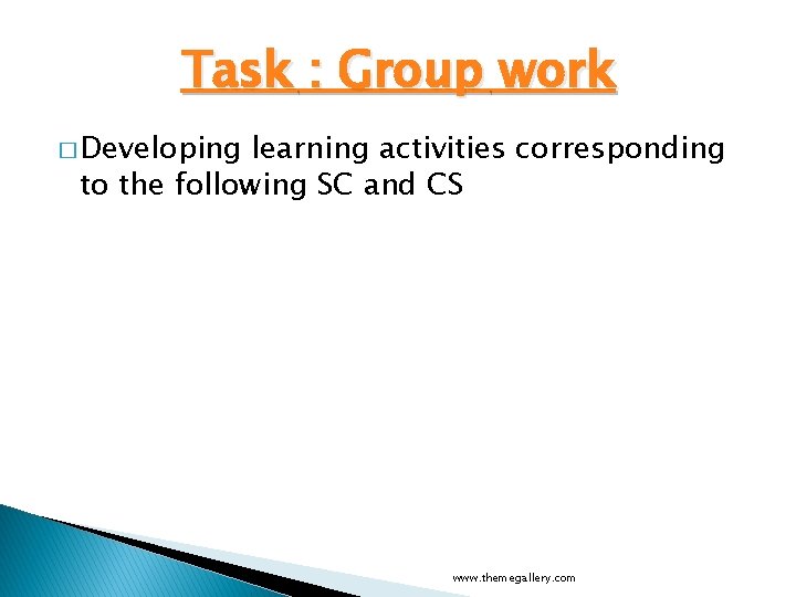 Task : Group work � Developing learning activities corresponding to the following SC and