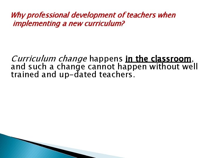 Why professional development of teachers when implementing a new curriculum? Curriculum change happens in