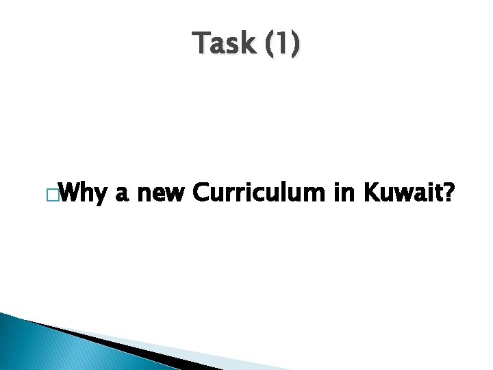 Task (1) �Why a new Curriculum in Kuwait? 