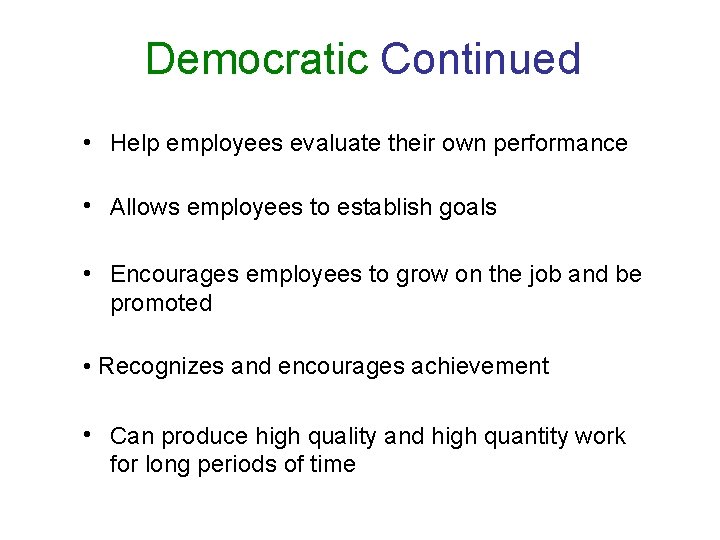 Democratic Continued • Help employees evaluate their own performance • Allows employees to establish