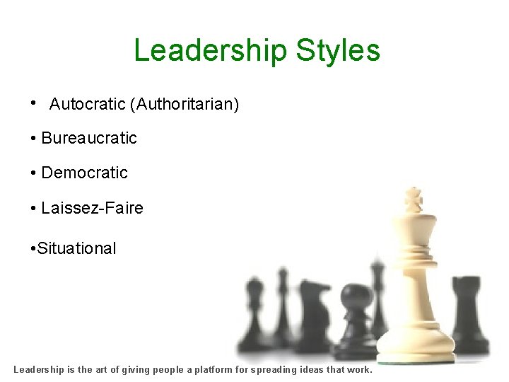 Leadership Styles • Autocratic (Authoritarian) • Bureaucratic • Democratic • Laissez-Faire • Situational Leadership