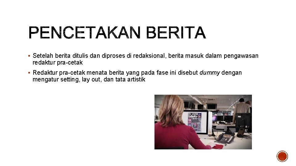 § Setelah berita ditulis dan diproses di redaksional, berita masuk dalam pengawasan redaktur pra-cetak