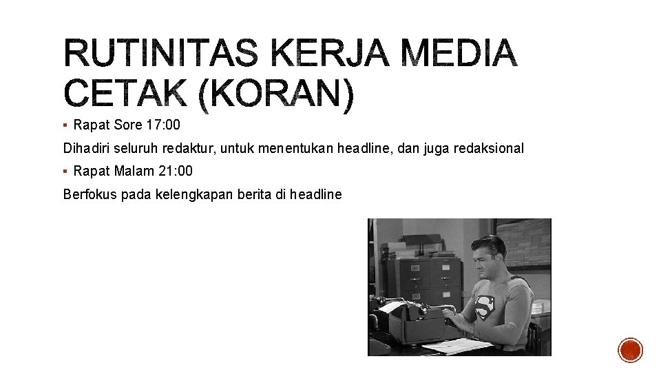§ Rapat Sore 17: 00 Dihadiri seluruh redaktur, untuk menentukan headline, dan juga redaksional