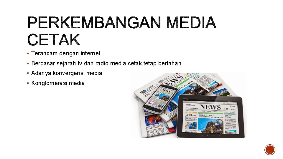 § Terancam dengan internet § Berdasar sejarah tv dan radio media cetak tetap bertahan