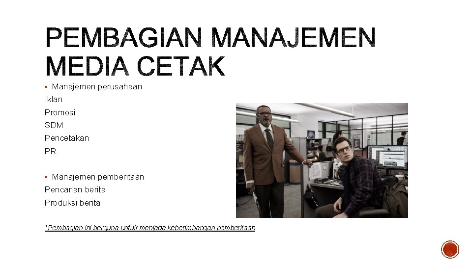 § Manajemen perusahaan Iklan Promosi SDM Pencetakan PR § Manajemen pemberitaan Pencarian berita Produksi