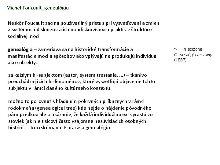 Michel Foucault_genealógia Neskôr Foucault začína používať iný prístup pri vysvetľovaní a zmien v systémoch