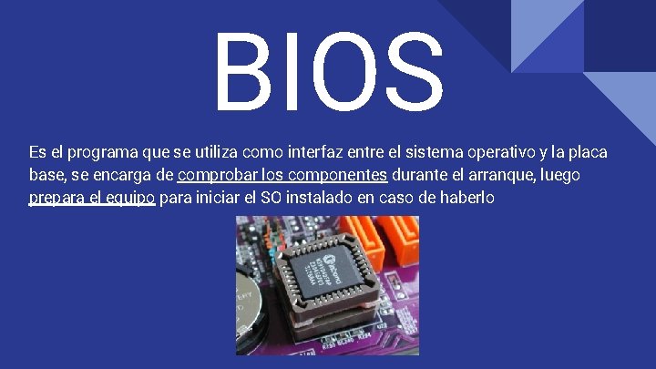 BIOS Es el programa que se utiliza como interfaz entre el sistema operativo y
