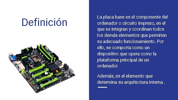 Definición La placa base es el componente del ordenador o circuito impreso, en el
