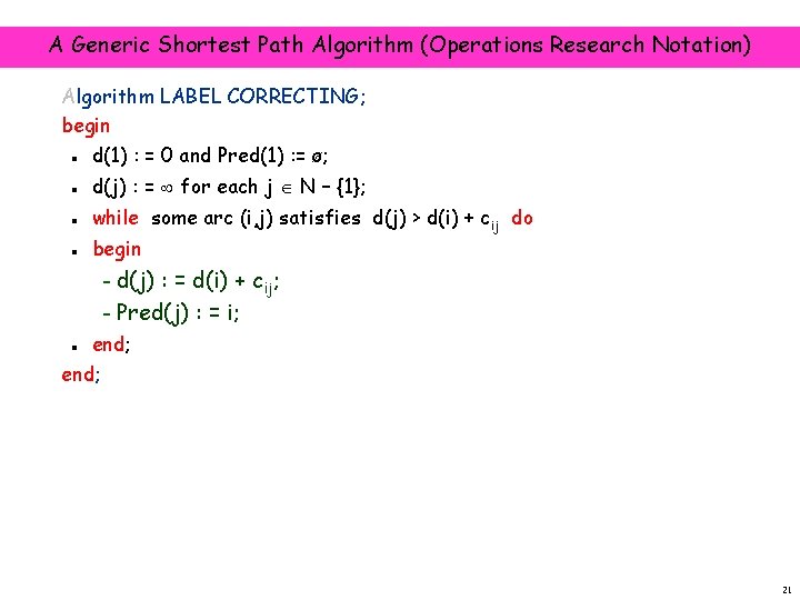 A Generic Shortest Path Algorithm (Operations Research Notation) Algorithm LABEL CORRECTING; begin n n