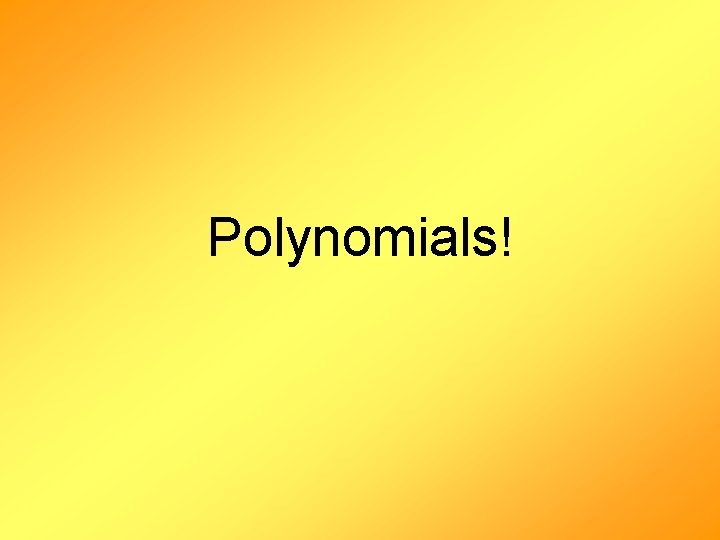 Polynomials! 