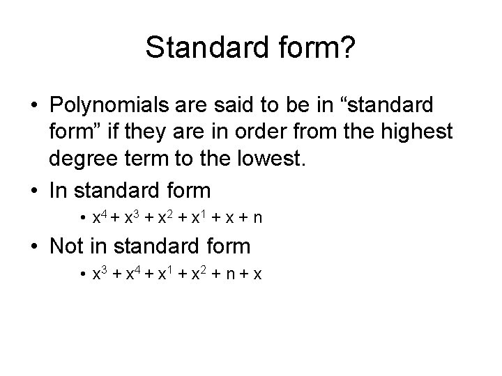 Standard form? • Polynomials are said to be in “standard form” if they are