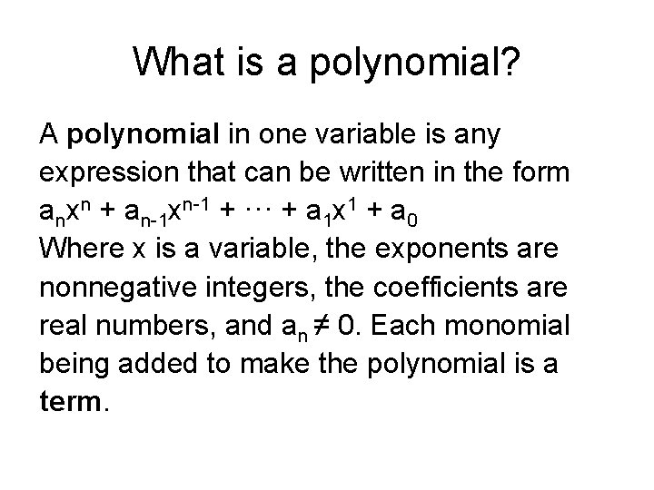 What is a polynomial? A polynomial in one variable is any expression that can