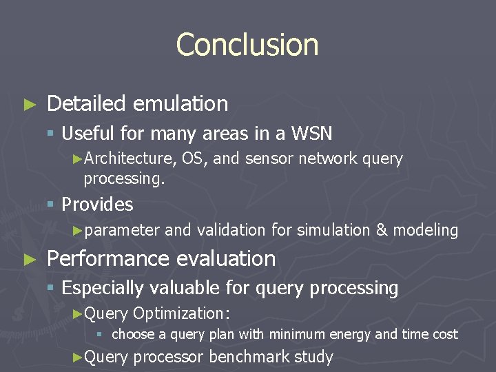 Conclusion ► Detailed emulation § Useful for many areas in a WSN ►Architecture, processing.