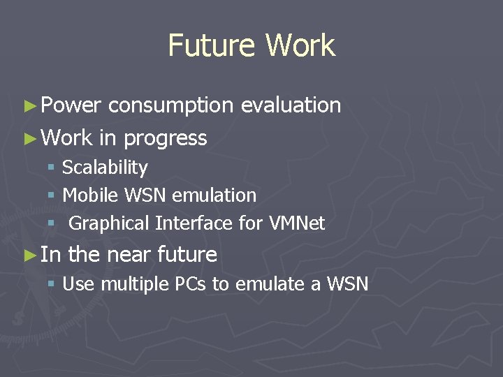 Future Work ► Power consumption evaluation ► Work in progress § Scalability § Mobile