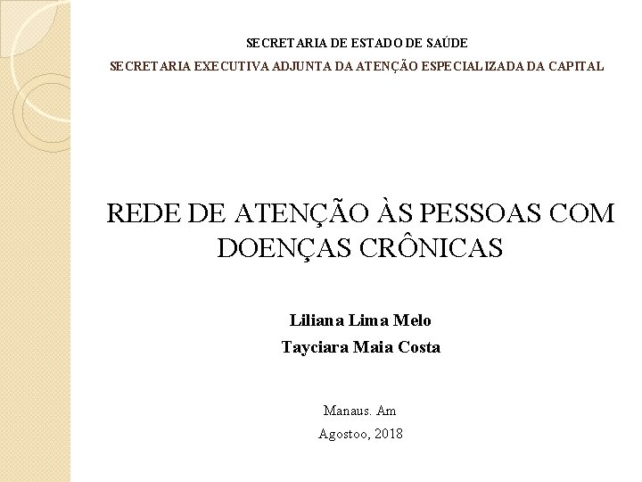 SECRETARIA DE ESTADO DE SAÚDE SECRETARIA EXECUTIVA ADJUNTA DA ATENÇÃO ESPECIALIZADA DA CAPITAL REDE