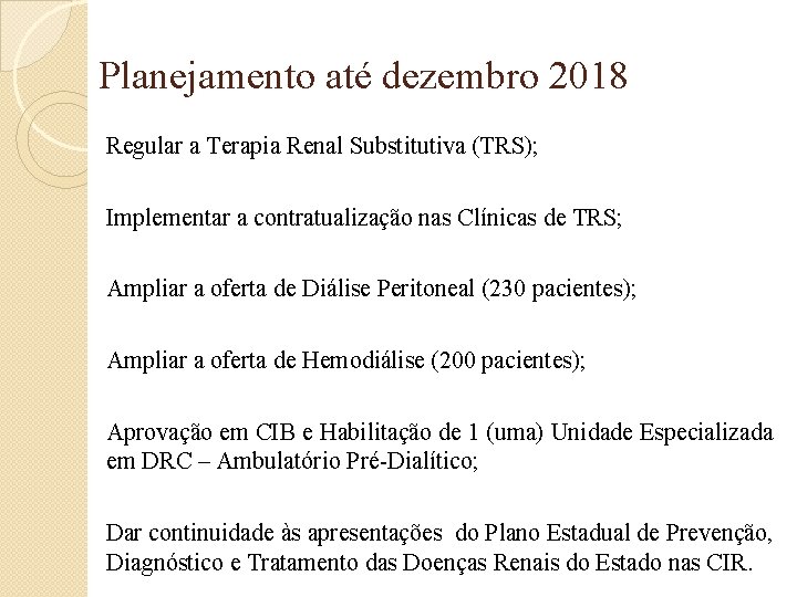Planejamento até dezembro 2018 Regular a Terapia Renal Substitutiva (TRS); Implementar a contratualização nas