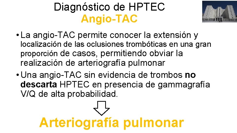 Diagnóstico de HPTEC Angio-TAC • La angio-TAC permite conocer la extensión y localización de