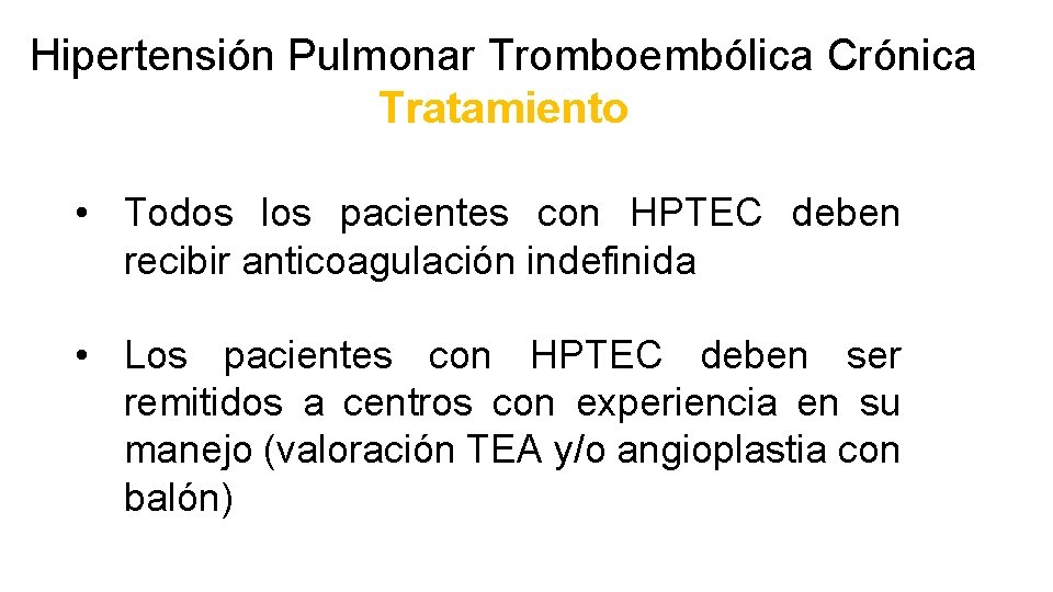Hipertensión Pulmonar Tromboembólica Crónica Tratamiento • Todos los pacientes con HPTEC deben recibir anticoagulación