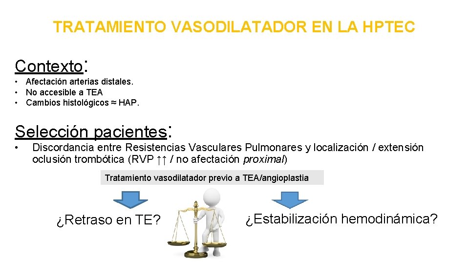 TRATAMIENTO VASODILATADOR EN LA HPTEC Contexto: • Afectación arterias distales. • No accesible a