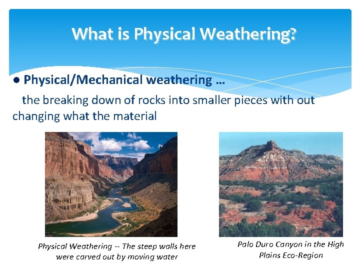 What is Physical Weathering? l Physical/Mechanical weathering … the breaking down of rocks into