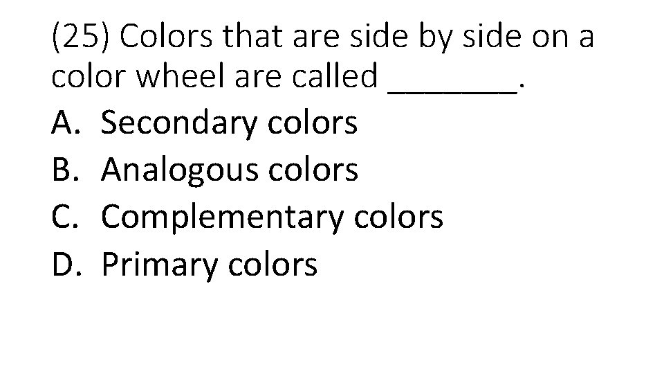 (25) Colors that are side by side on a color wheel are called _______.