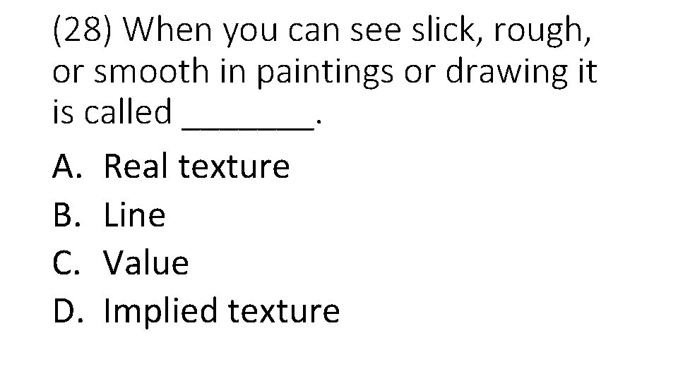 (28) When you can see slick, rough, or smooth in paintings or drawing it