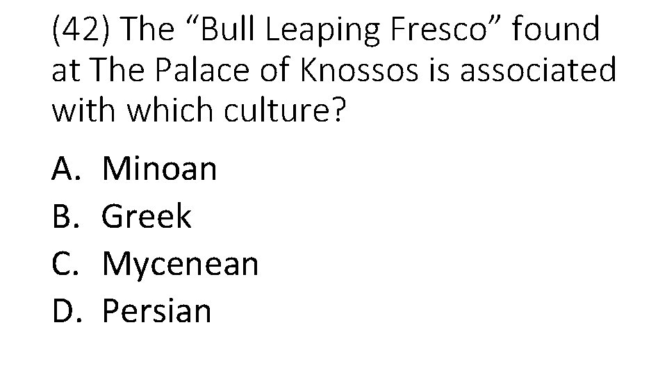 (42) The “Bull Leaping Fresco” found at The Palace of Knossos is associated with