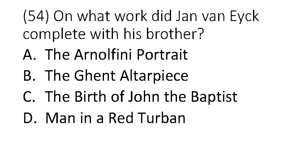 (54) On what work did Jan van Eyck complete with his brother? A. The