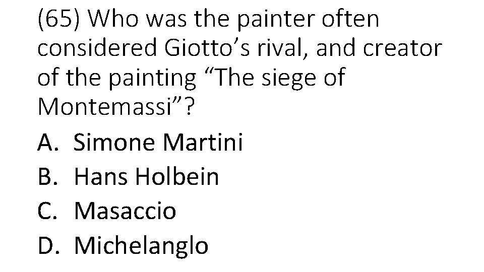 (65) Who was the painter often considered Giotto’s rival, and creator of the painting