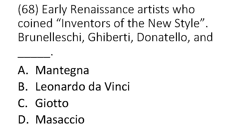 (68) Early Renaissance artists who coined “Inventors of the New Style”. Brunelleschi, Ghiberti, Donatello,