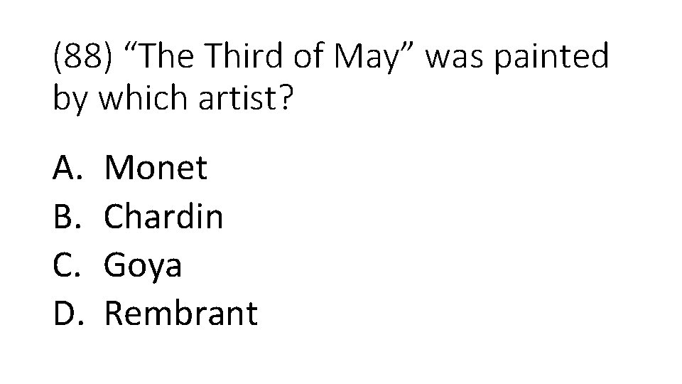 (88) “The Third of May” was painted by which artist? A. B. C. D.