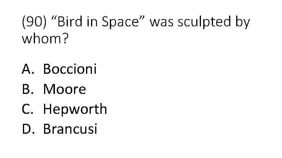 (90) “Bird in Space” was sculpted by whom? A. B. C. D. Boccioni Moore