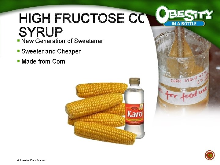 § New Generation of Sweetener § Sweeter and Cheaper § Made from Corn 10