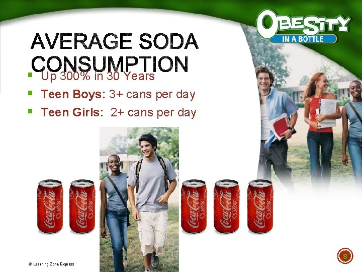 § Up 300% in 30 Years § Teen Boys: 3+ cans per day §