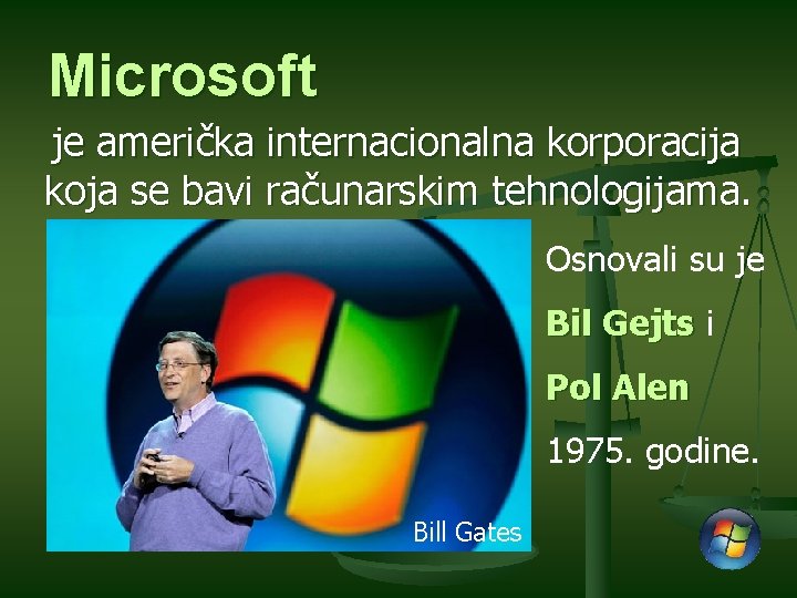 Microsoft je američka internacionalna korporacija koja se bavi računarskim tehnologijama. Osnovali su je Bil