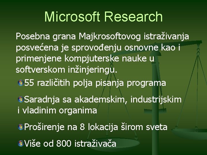 Microsoft Research Posebna grana Majkrosoftovog istraživanja posvećena je sprovođenju osnovne kao i primenjene kompjuterske