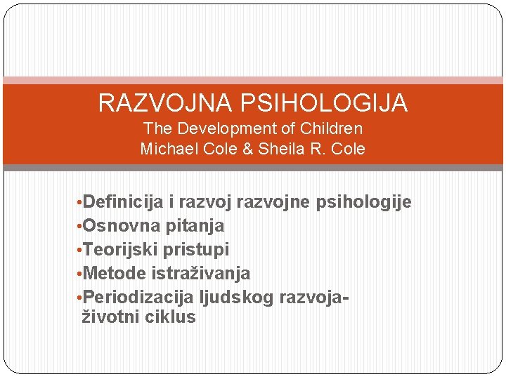 RAZVOJNA PSIHOLOGIJA The Development of Children Michael Cole & Sheila R. Cole • Definicija