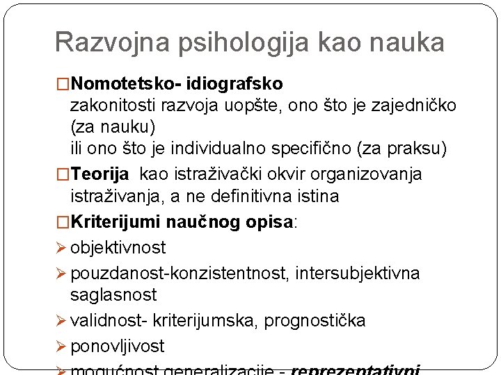 Razvojna psihologija kao nauka �Nomotetsko- idiografsko zakonitosti razvoja uopšte, ono što je zajedničko (za